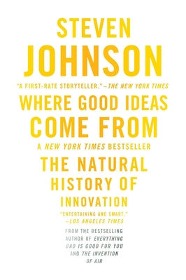 Where Good Ideas Come from: The Natural History of Innovation by Johnson, Steven