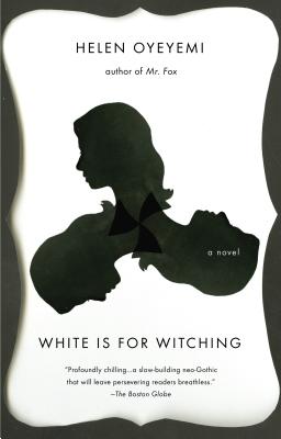 White Is for Witching by Oyeyemi, Helen