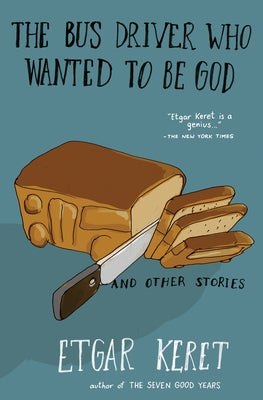 The Bus Driver Who Wanted to Be God & Other Stories by Keret, Etgar