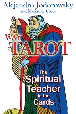 The Way of Tarot: The Spiritual Teacher in the Cards by Jodorowsky, Alejandro