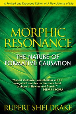 Morphic Resonance: The Nature of Formative Causation by Sheldrake, Rupert