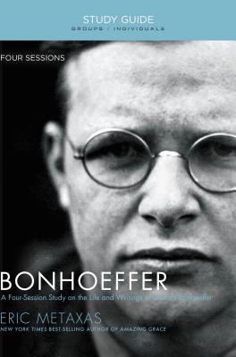 Bonhoeffer: The Life and Writings of Dietrich Bonhoeffer by Metaxas, Eric