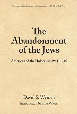 The Abandonment of the Jews: America and the Holocaust 1941-1945 by Wyman, David S.