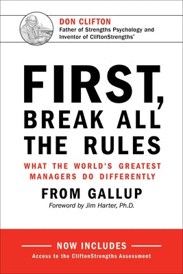 First, Break All the Rules: What the World's Greatest Managers Do Differently by Gallup
