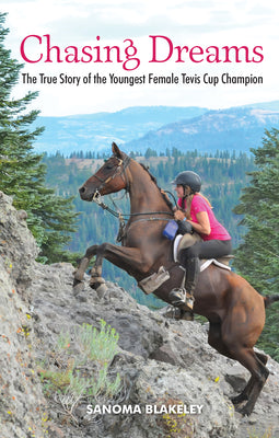 Chasing Dreams: The True Story of the Youngest Female Tevis Cup Champion by Blakeley, Sanoma