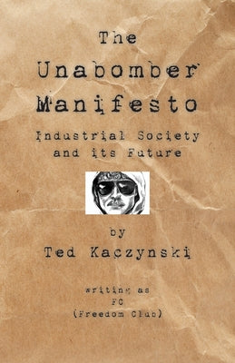 The Unabomber Manifesto: Industrial Society and Its Future by Unabomber, The