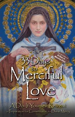 33 Days to Merciful Love: A Do-It-Yourself Retreat in Preparation for Divine Mercy Consecration by Gaitley, Michael E.
