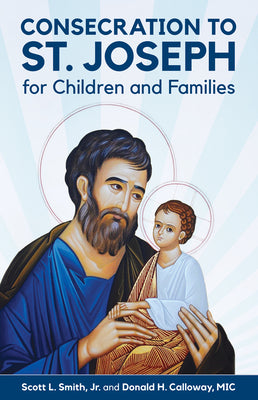 Consecration to St. Joseph for Children and Families by Smith Jr, Scott L.