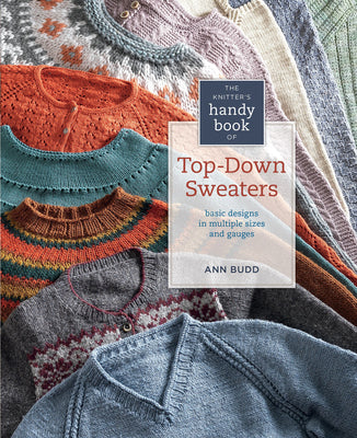 The Knitter's Handy Book of Top-Down Sweaters: Basic Designs in Multiple Sizes and Gauges by Budd, Ann