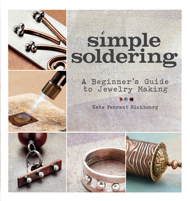 Simple Soldering: A Beginner's Guide to Jewelry Making by Ferrant Richbourg, Kate