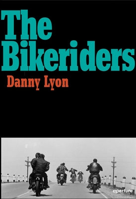 Danny Lyon: The Bikeriders by Lyon, Danny