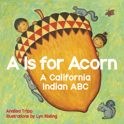A is for Acorn: A California Indian ABC by Tripp, Analisa
