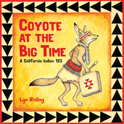 Coyote at the Big Time: A California Indian 123 by Risling, Lyn