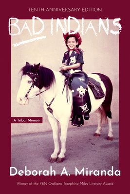 Bad Indians (10th Anniversary Edition): A Tribal Memoir by Miranda, Deborah