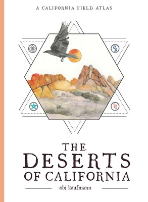 The Deserts of California: A California Field Atlas by Kaufmann, Obi