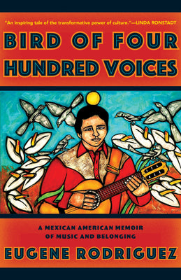 Bird of Four Hundred Voices: A Mexican American Memoir of Music and Belonging by Rodriguez, Eugene