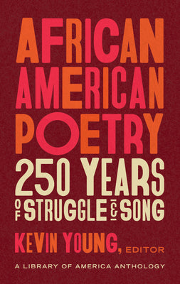 African American Poetry: 250 Years of Struggle & Song (Loa #333): A Library of America Anthology by Young, Kevin