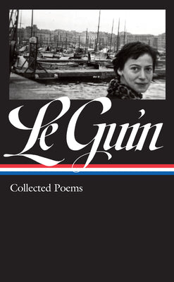 Ursula K. Le Guin: Collected Poems (Loa #368) by Le Guin, Ursula K.
