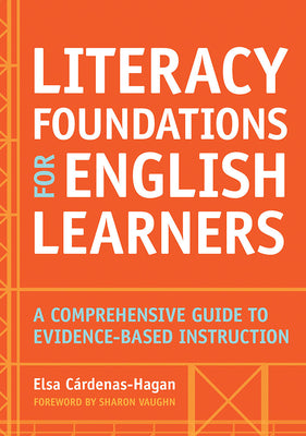 Literacy Foundations for English Learners: A Comprehensive Guide to Evidence-Based Instruction by Cardenas-Hagan, Elsa