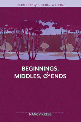 Elements of Fiction Writing - Beginnings, Middles & Ends by Kress, Nancy