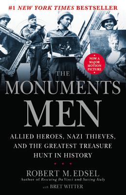 The Monuments Men: Allied Heroes, Nazi Thieves and the Greatest Treasure Hunt in History by Edsel, Robert M.