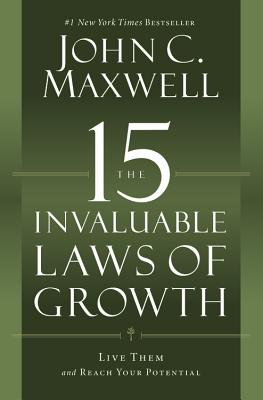 The 15 Invaluable Laws of Growth: Live Them and Reach Your Potential by Maxwell, John C.