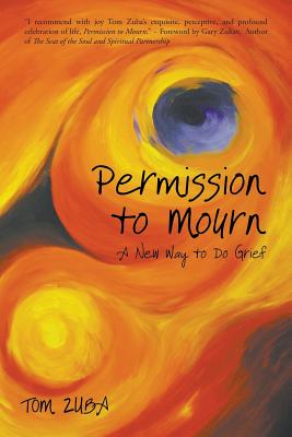 Permission to Mourn: A New Way to Do Grief by Zuba, Tom