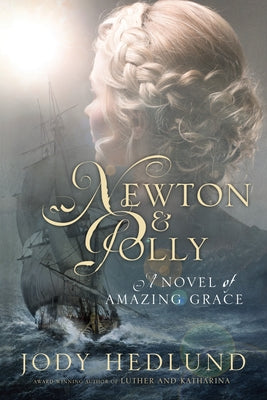 Newton and Polly: A Novel of Amazing Grace by Hedlund, Jody