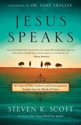 Jesus Speaks: 365 Days of Guidance and Encouragement, Straight from the Words of Christ by Scott, Steven K.