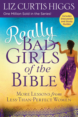 Really Bad Girls of the Bible: More Lessons from Less-Than-Perfect Women by Higgs, Liz Curtis