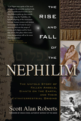 The Rise and Fall of the Nephilim: The Untold Story of Fallen Angels, Giants on the Earth, and Their Extraterrestrial Origins by Roberts, Scott Alan