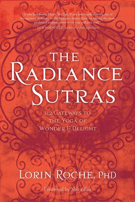 The Radiance Sutras: 112 Gateways to the Yoga of Wonder and Delight by Roche, Lorin