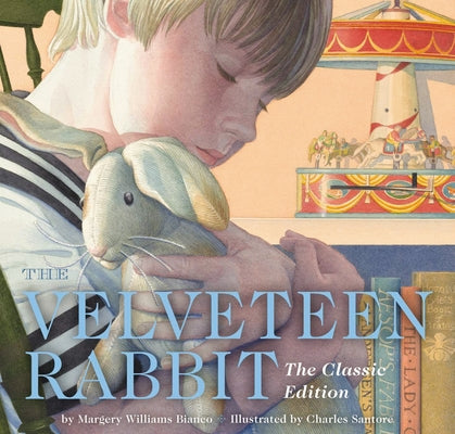The Velveteen Rabbit Hardcover: The Classic Edition by Acclaimed Illustrator, Charles Santore by Williams, Margery