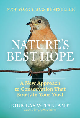 Nature's Best Hope: A New Approach to Conservation That Starts in Your Yard by Tallamy, Douglas W.