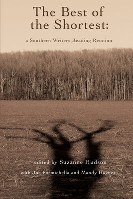 The Best of the Shortest: A Southern Writers Reading Reunion by Hudson, Suzanne