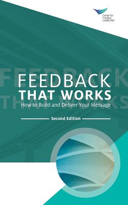 Feedback That Works: How to Build and Deliver Your Message, Second Edition by Center for Creative Leadership
