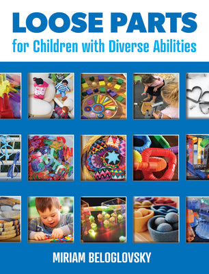 Loose Parts for Children with Diverse Abilities by Beloglovsky, Miriam