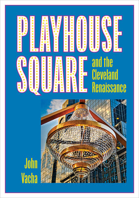 Playhouse Square and the Cleveland Renaissance by Vacha, John