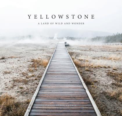 Yellowstone: A Land of Wild and Wonder by Cauble, Christopher
