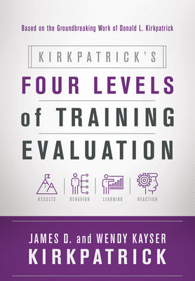 Kirkpatrick's Four Levels of Training Evaluation by Kirkpatrick, James D.