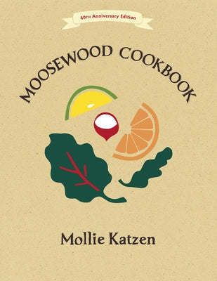 The Moosewood Cookbook: 40th Anniversary Edition by Katzen, Mollie