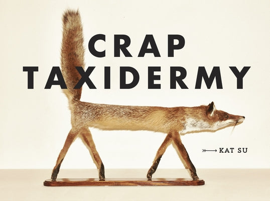 Crap Taxidermy by Su, Kat