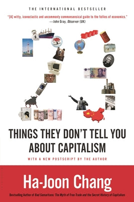 23 Things They Don't Tell You about Capitalism by Chang, Ha-Joon