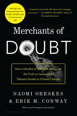 Merchants of Doubt: How a Handful of Scientists Obscured the Truth on Issues from Tobacco Smoke to Climate Change by Oreskes, Naomi