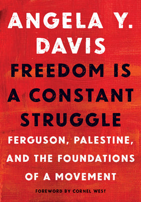 Freedom Is a Constant Struggle: Ferguson, Palestine, and the Foundations of a Movement by Davis, Angela Y.