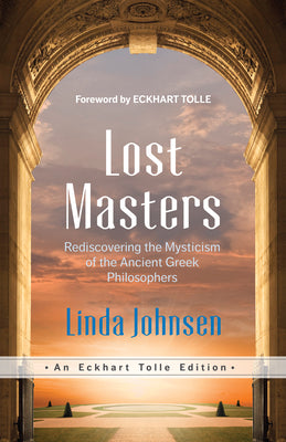 Lost Masters: Rediscovering the Mysticism of the Ancient Greek Philosophers by Johnsen, Linda