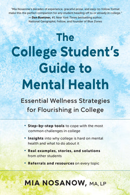 The College Student's Guide to Mental Health: Essential Wellness Strategies for Flourishing in College by Nosanow, Mia
