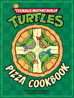 The Teenage Mutant Ninja Turtles Pizza Cookbook by Casella, Peggy Paul