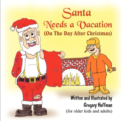 Santa Needs a Vacation (on the Day After Christmas) by Hoffman, Gregory