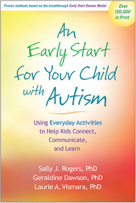 An Early Start for Your Child with Autism: Using Everyday Activities to Help Kids Connect, Communicate, and Learn by Rogers, Sally J.